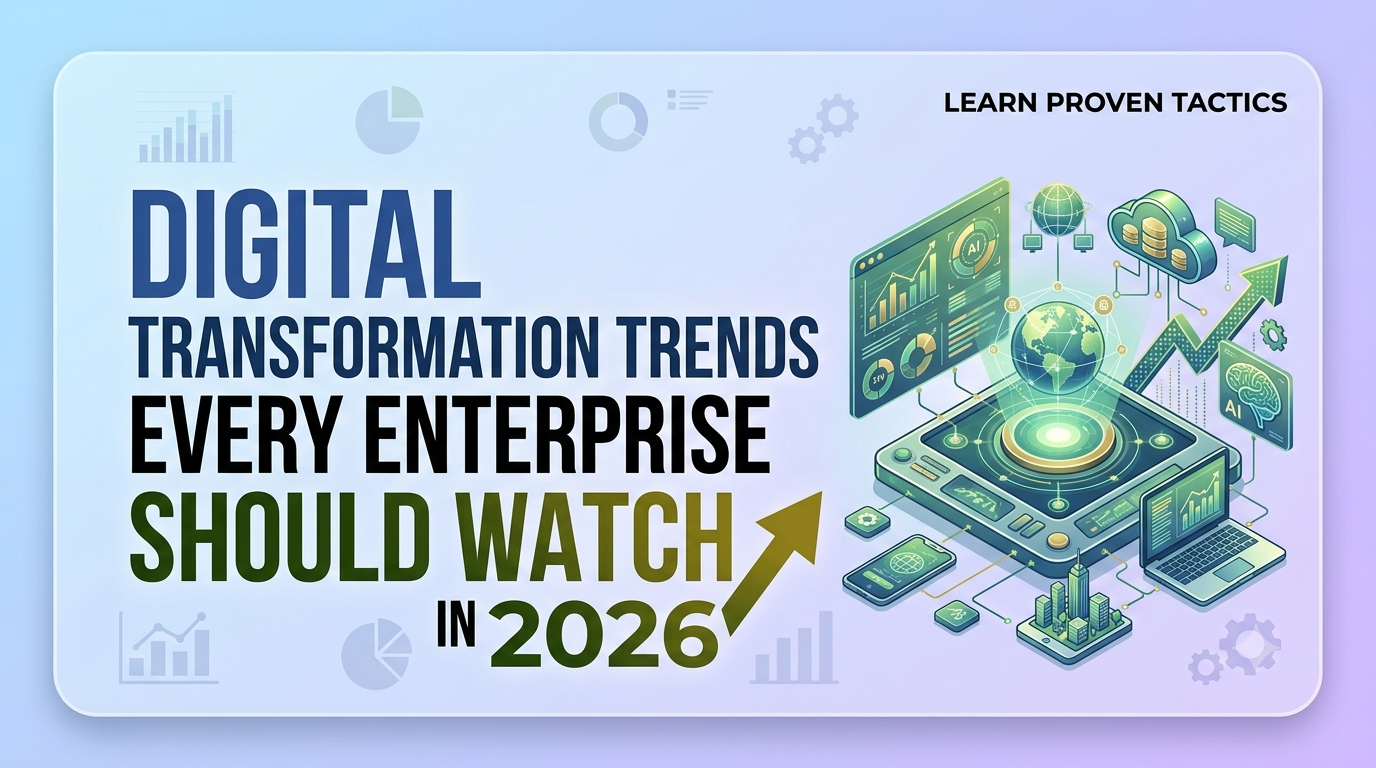 Digital Transformation Trends Every Enterprise Should Watch in 2026